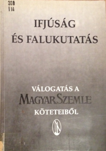Erd�sz �d�m  (szerk.) - Ifj�s�g �s Falukutat�s (V�logat�s a MagyarSzemle K�teteib�l)