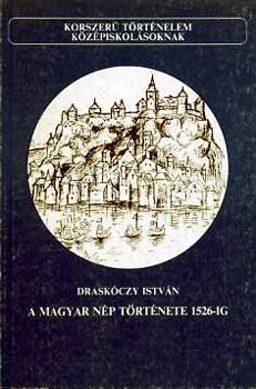 Drask�czy Istv�n - A magyar n�p t�rt�nete 1526-ig