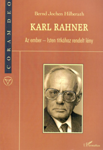 Bernd Jochen Hilberath - Karl Rahner - Az ember - Isten titkhoz rendelt lny