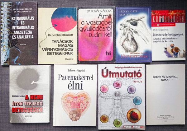 9 DB ORVOSI KNYV:BELGYGYSZATI HZIORVOSTAN TMUTAT 2011/2+PACEMAKERREL LNI+KOVCS:A NEMI TON TERJED BETEGSGEK+MIRT NE IGYUNK...SOKAT+EXTRADURLIS S INTRADURLIS ANESZTZIA S ANALGZIA+TANCSOK MAGAS VRNYOMSOS BETEGEK