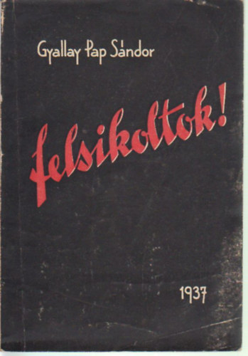 Gyallay-Pap Sándor - Felsikoltok!...