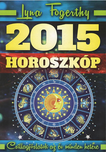 Lyna Fogerthy - 2015 Horoszkp - Csillagjslatok az v minden hetre