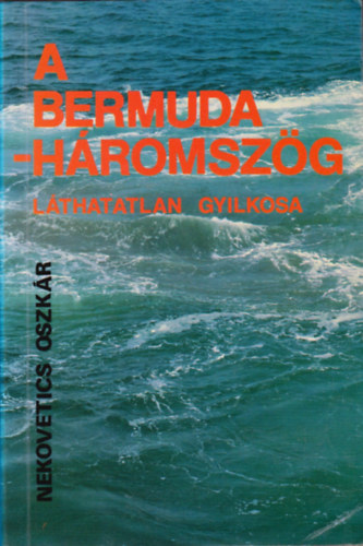 Nekovetics Oszkár - A Bermuda-háromszög láthatatlan gyilkosa