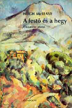 Hugh McLeave - A festő és a hegy (Cézanne élete)