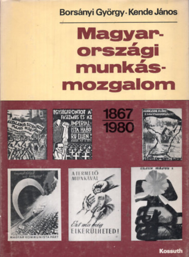Borsnyi Gyrgy- Kende Jnos - Magyarorszgi munksmozgalom 1867-1980