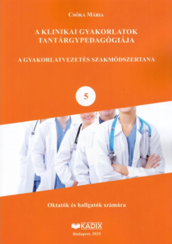Cs�ka M�ria - A klinikai gyakorlatok tant�rgypedag�gi�ja