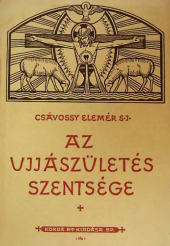 Csávossy Elemér S.J. - Az újjászületés szentsége