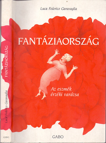 Luca Federico Garavaglia - Fantziaorszg - Az eszmk rzki varzsa