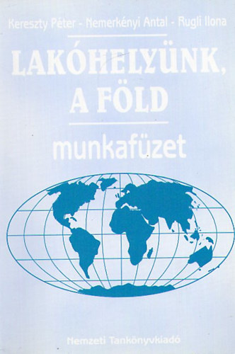 Kereszty P�ter; Rugli Ilona; Dr. Nemerk�nyi Antal - Lak�hely�nk, a F�ld 8.o. Munkaf�zet