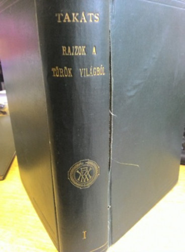 Takáts Sándor - Rajzok a török világból I.