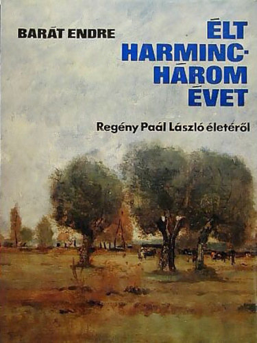 Bart Endre - lt harminchrom vet - Regny Pal Lszl letrl