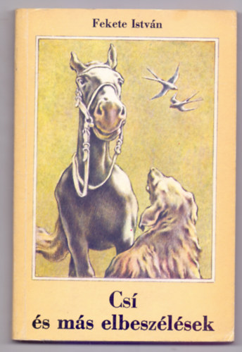 Fekete Istv�n - Cs� �s m�s elbesz�l�sek (M�sodik kiad�s - Lendvai Antal rajzaival)