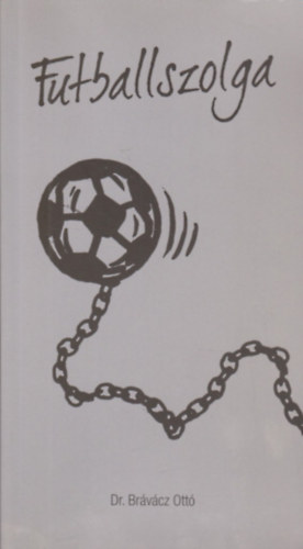 Dr. Brávácz Ottó - Futballszolga - Videoton 1998-1995