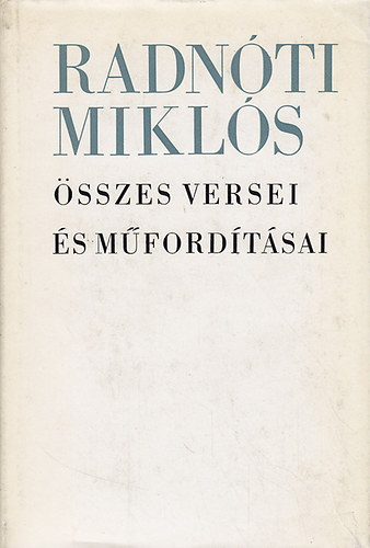 Radn�ti Mikl�s - Radn�ti Mikl�s �sszes versei �s m�ford�t�sai