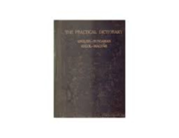 The practical dictionary I-II. magyar-angol �s angol magyar