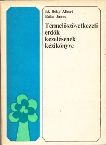 Id.B�ky Albert; R�ba J�nos - Termel�sz�vetkezeti erd�k kezel�s�nek k�zik�nyve