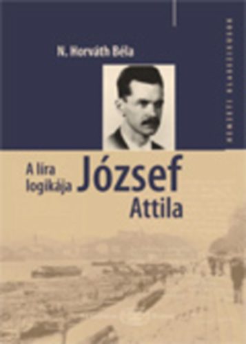 N. Horvth Bla - A lra logikja - Jzsef Attila-monogrfia