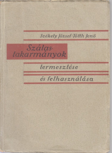 Székely József, Tótth Jenő - Szálastakarmányok termesztése és felhasználása