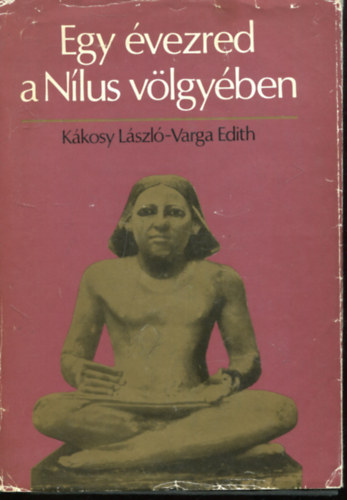 Kkosy Lszl-Varga Edith - Egy vezred a Nlus vlgyben (Memphisz az birodalom korban)