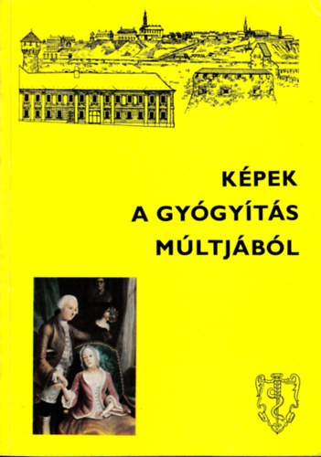 Antall J�zsef; Szebell�dy G�za - K�pek a gy�gy�t�s m�ltj�b�l (A Semmelweis Orvost�rt�neti M�zeum, K�nyvt�r �s Lev�lt�r)