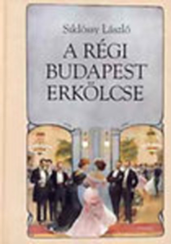 Siklóssy László - A régi Budapest erkölcse