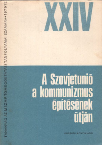 Lipkovics Károly - A Szovjetunió a kommunizmus építésének útján A Szovjetunió Kommunista Pártja XXIV. Kongresszusa