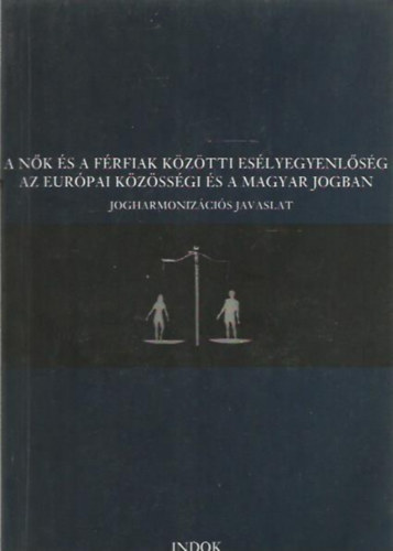A nk s frfiak kztti eslyegyenlsg az eurpai kzssgi s a magyar jogban - Jogharmonizcis javaslat