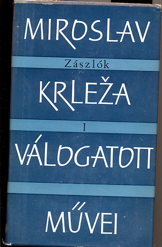 Miroslav Krleza - Miroslav Krleza vlogatott mvei - Zszlk I-II.