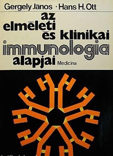 Gergely Jnos; Hans H. Ott - Az elmleti s klinikai immunologia alapjai