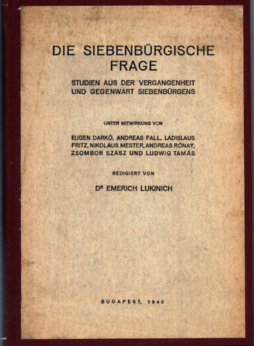 Dr. Emerich Lukinich - Die Siebenb�rgische Frage - Studien aus der Vergangenheit und Gegenwart Siebenb�rgens