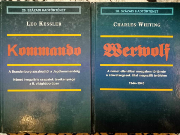 Charles Whiting Leo Kessler - (20. sz�zadi hadt�rt�net 2 m�)Kommando - A Brandenburg-z�szl�ajt�l a Jagdkommand�ig (N�met irregul�ris csapatok tev�kenys�ge a II. vil�gh�bor�ban / Werewolf - A n�met ellen�ll�si mozgalom t�rt�nete