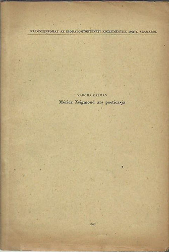 Vargha Kálmán - Móricz Zsigmond ard poetica-ja (Klny. az Irodalomtörténeti Közlemények 1961/4. számából)