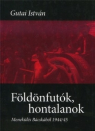 Gutai Istvn - Fldnfutk, hontalanok - Menekls Bcskbl 1944/45