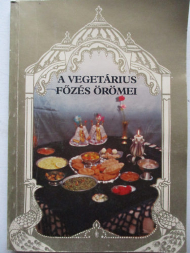 Egyedi Pter - A vegetrius fzs rmei (200 felsges recept az indiai vaisnava hagyomnyok alapjn)