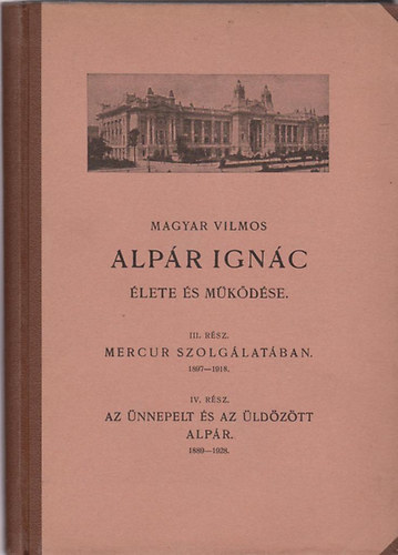 Magyar Vilmos - Alp�r Ign�c �lete �s m�k�d�se III-IV. r�sz