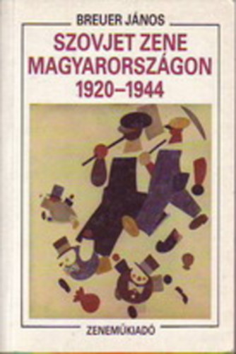 Breuer János - A szovjet zene Magyarországon 1920-1944