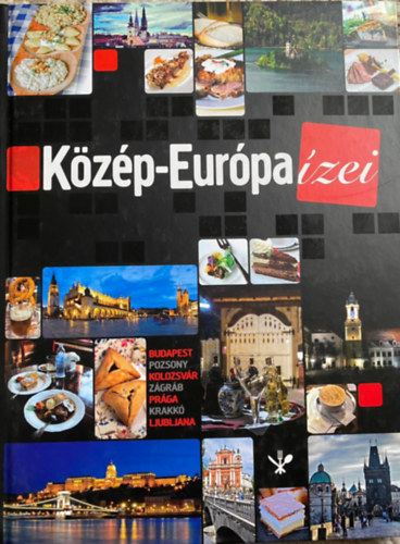 Szerk.: Laky Zoltn - Kzp-Eurpa zei / Taste of Central Europe - BUDAPEST, POZSONY, KOLOZSVR, ZGRB, PRGA, KRAKK, LJUBLJANA