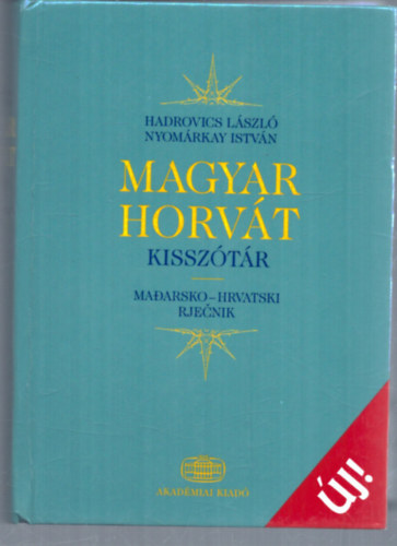 Hadrovics L�szl� - Nyom�rkay Istv�n  (f�szerkeszt�k) - Horv�t-magyar kissz�t�r (Hrvatsko-ma�arsko rje�nik)