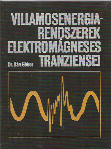 Dr. Bn Gbor - Villamosenergia-rendszerek elektromgneses tranziensei