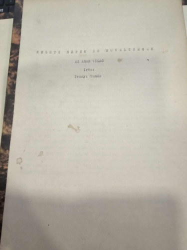 Iv�nyi Tam�s - Keleti n�pek �s m�velts�ge : Az arab vil�g / Jegyzet [ELTE Bels�-�zsiai Tansz�k]