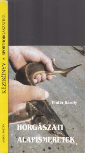 2db horgászattal kapcsolatos mű - Pintér Károly: Horgászati alapismeretek + Antos Zoltán: Kézikönyv a sporthorgászatról