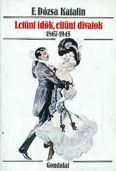 F. D�zsa Katalin - Let�nt id�k, elt�nt divatok 1867-1945