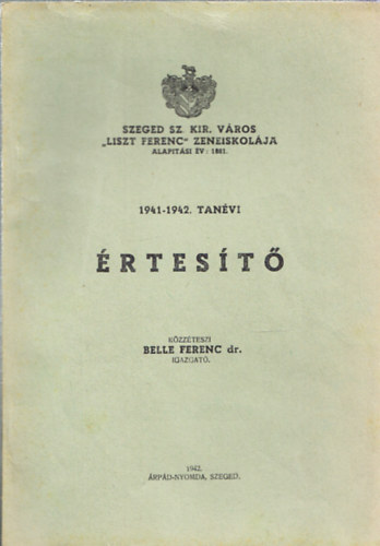 Belle Ferenc dr. - Szeged Sz. Kir. Vros "Liszt Ferenc" Zeneiskolja  rtestje az 1940-41. tanvrl