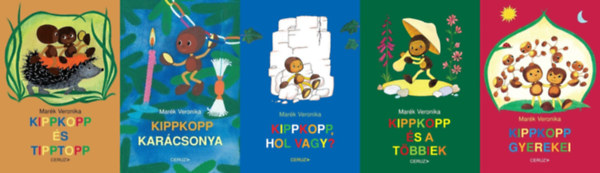 Mar�k Veronika - 5 db Kippkopp mesek�nyv: Kippkopp �s Tipptopp + Kippkopp �s a t�bbiek + Kippkopp gyerekei + Kippkopp kar�csonya + Kippkopp, hol vagy?