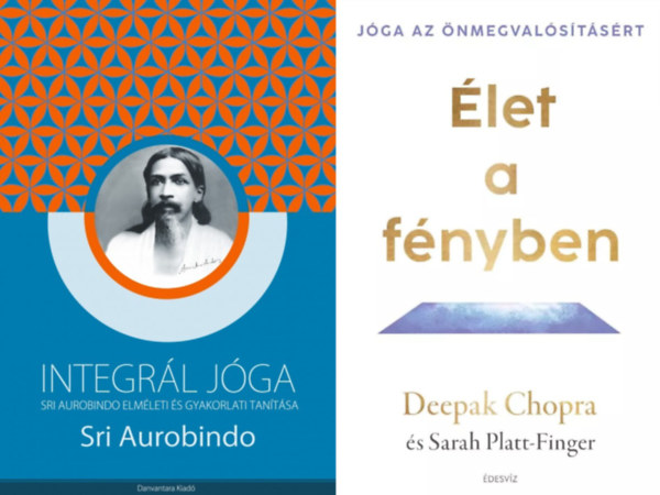 Deepak Chopra, Sri Aurobindo, Sarah Platt-Finger - 2 db knyv a jga filozfijrl: Integrl jga - Sri Aurobindo elmleti s gyakorlati tantsa + let a fnyben - Jga az nmegvalstsrt