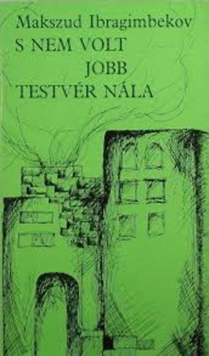 Ibragimbekov Makszud - S nem volt jobb testvér nála