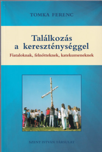 Tomka Ferenc - Tallkozs a keresztnysggel - Fiataloknak, felntteknek, katekumeneknek