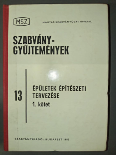 Kr�l Andor  (szerk.), Veiszn� Mik� Borb�la (szerk.), G�sp�r Zolt�n (lektor) Bocsa Gyula (szerk.) - �p�letek �p�t�szeti tervez�se I. (MSZ Szabv�nygy�jtem�nyek 13.)