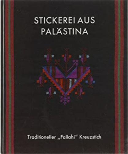 Tania Tamari Nasir Widad Kamel Kawar - Stickerei aus Palstina. Traditioneller "Fallahi" Kreuzstich-Palesztinbl szrmaz hmzs