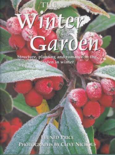 Eluned Price - The Winter Garden - Structure, planting and romance in the garden in winter